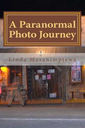 A Paranormal Photo Journey de MS Linda J. Masanimptewa