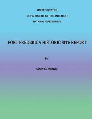 Fort Frederica Historic Site Report de Albert C. Manucy