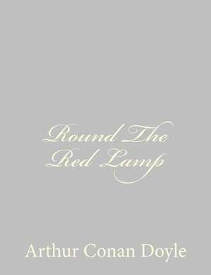 Round the Red Lamp de Arthur Conan Doyle