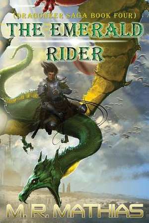 The Emerald Rider (Dragoneer Saga Book Four) de M. R. Mathias