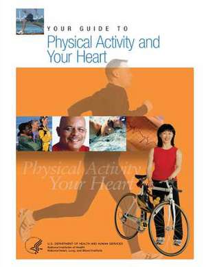 Your Guide to Physical Activity and Your Heart de U. S. Department of Heal Human Services