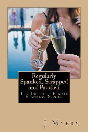 Regularly Spanked, Strapped and Paddled de J. Myers