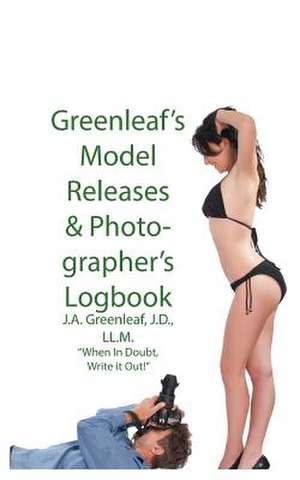 Greenleaf's Model Release & Photographer's Logbook de J. A. Greenleaf