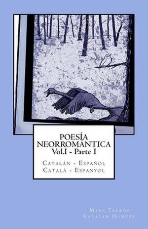 Poesia Neorromantica Vol.I - Parte I. Catalan - Espanol / Catala - Espanyol de Marc Tarrus