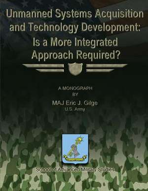 Unmanned System Acquisition and Technology Development de Eric J. Gilge