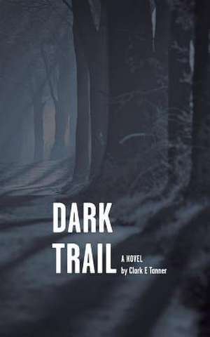 Dark Trail - Intriguing Sequel to the Christmas Club de Clark E. Tanner