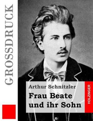 Frau Beate Und Ihr Sohn (Grossdruck) de Arthur Schnitzler