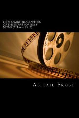 New Short Biographies of the Stars for Busy Moms (Volumes 1 & 2) de Abigail Frost