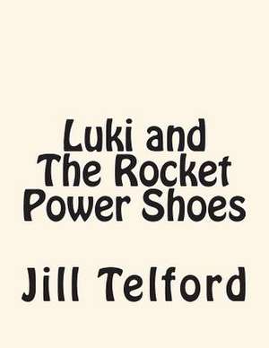 Luki and the Rocket Power Shoes de Jill Telford