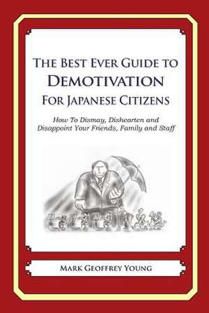 The Best Ever Guide to Demotivation for Japanese Citizens de Mark Geoffrey Young