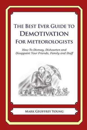 The Best Ever Guide to Demotivation for Meteorologists de Mark Geoffrey Young