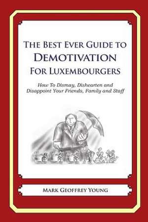 The Best Ever Guide to Demotivation for Luxembourgers de Mark Geoffrey Young