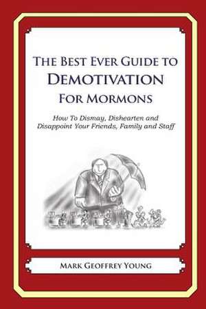 The Best Ever Guide to Demotivation for Mormons de Mark Geoffrey Young