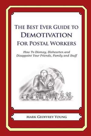 The Best Ever Guide to Demotivation for Postal Workers de Mark Geoffrey Young