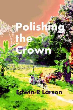 Polishing the Crown de Edwin R. Larson