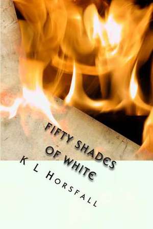 Fifty Shades of White de K. L. Horsfall