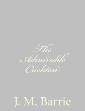 The Admirable Crichton de James Matthew Barrie