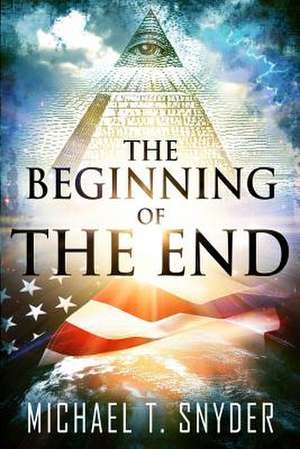 The Beginning of the End de Michael Snyder