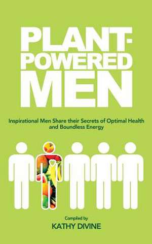 Plant-Powered Men de Kathy Divine