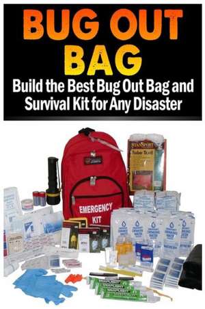 Bug Out Bag: Build the Best Bug Out Bag and Survival Kit for Any Disaster de Sasha Fields