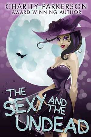 The Sexy & the Undead de Charity Parkerson