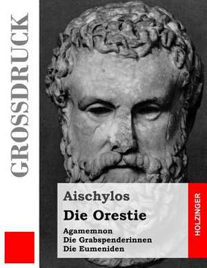 Die Orestie (Grossdruck) de Aischylos