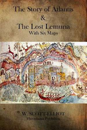 The Story of Atlantis and the Lost Lemuria de W. Scott-Elliot