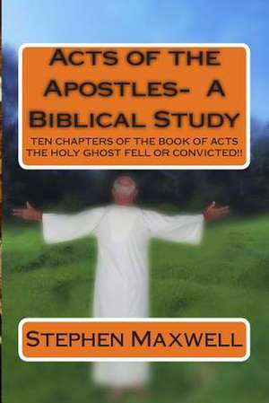 Acts of the Apostles- A Biblical Study de Rev Stephen Cortney Maxwell