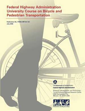 Federal Highway Administration University Course on Bicycle and Pedestrian Transportation de U. S. Department of Transportation