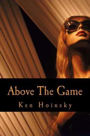 Above the Game de Ken Hoinsky