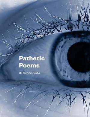 Pathetic Poems de W. Mahlon Purdin