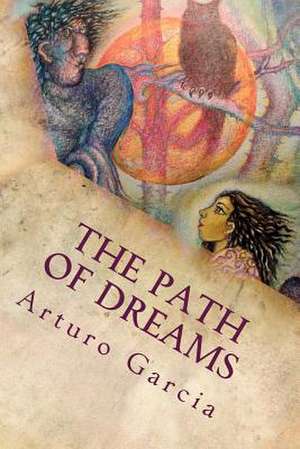 The Path of Dreams de Arturo Garcia