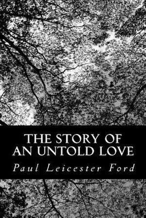 The Story of an Untold Love de Paul Leicester Ford