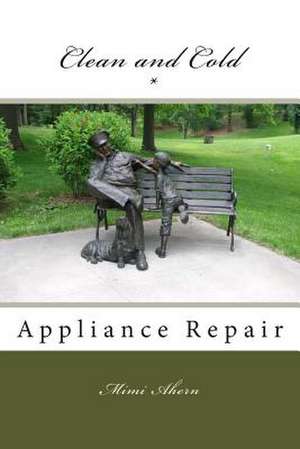 Clean and Cold Appliance Repair de Mrs Mimi Kathryn Ahern