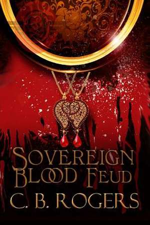 Sovereign Blood Feud de C. B. Rogers