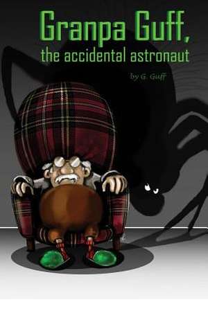 Granpa Guff, the Accidental Astronaut de G. Guff