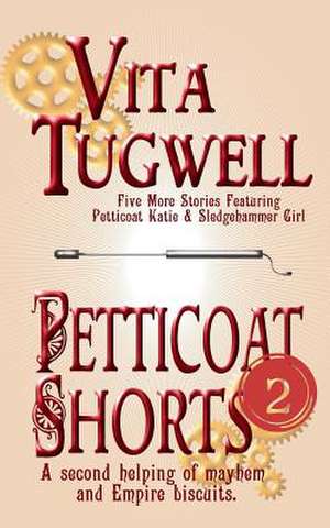 Petticoat Shorts, Volume Two de Vita Tugwell