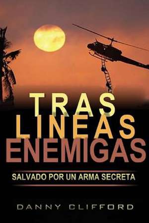 Tras Lineas Enemigas Salvado Por Un Arma Secreta de Danny Clifford