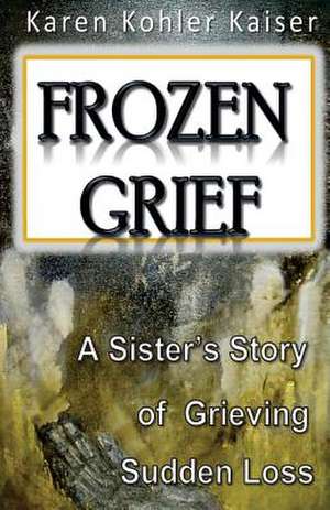 Frozen Grief de Mrs Karen Kohler Kaiser