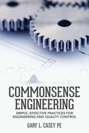 Commonsense Engineering de Gary L. Casey Pe