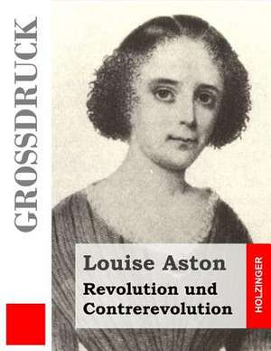 Revolution Und Contrerevolution (Grossdruck) de Louise Aston