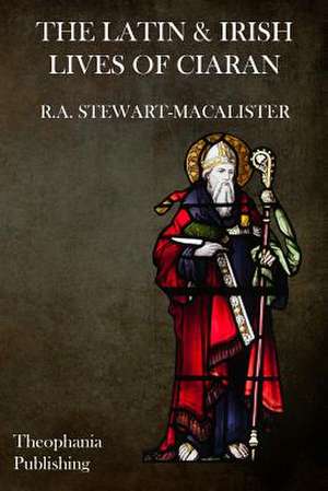 The Latin & Irish Lives of Ciaran de R. a. Sterwart-Macalister