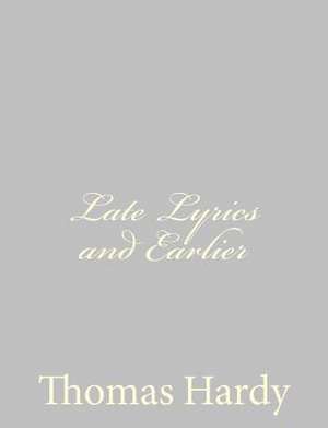 Late Lyrics and Earlier de Thomas Hardy