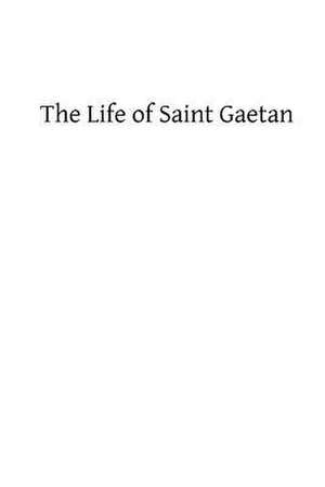 The Life of Saint Gaetan de Rev P. De Tracy