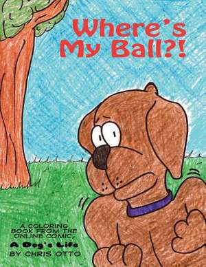 Where's My Ball?! de Chris Otto