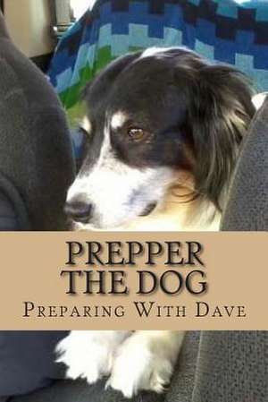 Prepper the Dog de Preparing With Dave