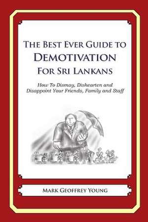 The Best Ever Guide to Demotivation for Sri Lankans de Mark Geoffrey Young