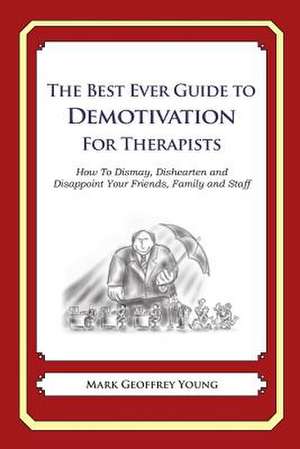 The Best Ever Guide to Demotivation for Therapists de Mark Geoffrey Young