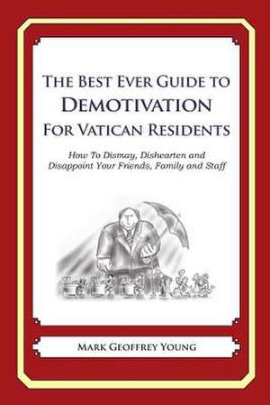 The Best Ever Guide to Demotivation for Vatican Residents de Mark Geoffrey Young