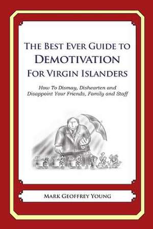 The Best Ever Guide to Demotivation for Virgin Islanders de Mark Geoffrey Young